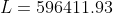 L = 596411.93